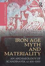 Iron Age Myth and Materiality: An Archaeology of Scandinavia AD 400-1000