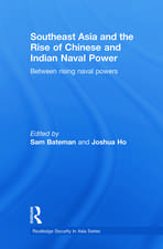 Southeast Asia and the Rise of Chinese and Indian Naval Power: Between Rising Naval Powers