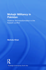 Mohajir Militancy in Pakistan: Violence and Transformation in the Karachi Conflict