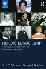 Heroic Leadership: An Influence Taxonomy of 100 Exceptional Individuals