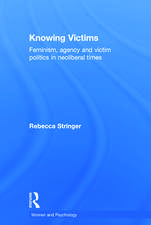 Knowing Victims: Feminism, agency and victim politics in neoliberal times