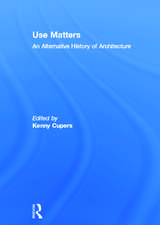 Use Matters: An Alternative History of Architecture