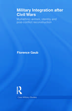 Military Integration after Civil Wars: Multiethnic Armies, Identity and Post-Conflict Reconstruction