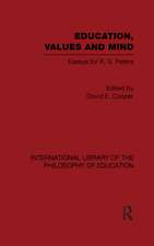 Education, Values and Mind (International Library of the Philosophy of Education Volume 6): Essays for R. S. Peters