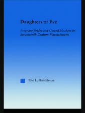 Daughters of Eve: Pregnant Brides and Unwed Mothers in Seventeenth Century Essex County, Massachusetts