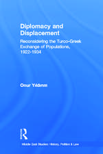 Diplomacy and Displacement: Reconsidering the Turco-Greek Exchange of Populations, 1922–1934