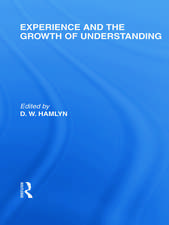 Experience and the growth of understanding (International Library of the Philosophy of Education Volume 11)