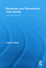 Blackness and Transatlantic Irish Identity: Celtic Soul Brothers