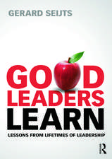 Good Leaders Learn: Lessons from Lifetimes of Leadership