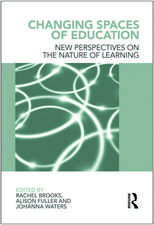 Changing Spaces of Education: New Perspectives on the Nature of Learning