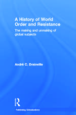 A History of World Order and Resistance: The Making and Unmaking of Global Subjects