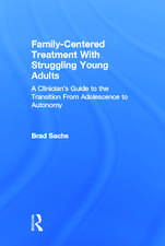 Family-Centered Treatment With Struggling Young Adults: A Clinician’s Guide to the Transition From Adolescence to Autonomy