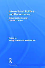 International Politics and Performance: Critical Aesthetics and Creative Practice