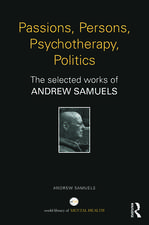 Passions, Persons, Psychotherapy, Politics: The selected works of Andrew Samuels