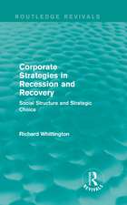 Corporate Strategies in Recession and Recovery (Routledge Revivals): Social Structure and Strategic Choice