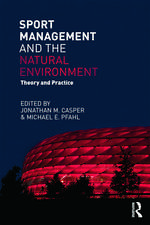 Sport Management and the Natural Environment: Theory and Practice