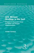 U.S. Military Strategy in the Gulf (Routledge Revivals): Origins and Evolution Under the Carter and Reagan Administrations