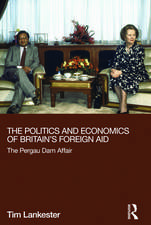 The Politics and Economics of Britain's Foreign Aid: The Pergau Dam Affair