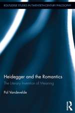 Heidegger and the Romantics: The Literary Invention of Meaning