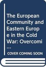 The European Community and Eastern Europe in the Long 1970s: Challenging the Cold War Order in Europe