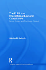 The Politics of International Law and Compliance: Serbia, Croatia and The Hague Tribunal