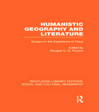 Humanistic Geography and Literature (RLE Social & Cultural Geography): Essays on the Experience of Place