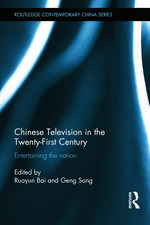 Chinese Television in the Twenty-First Century: Entertaining the Nation