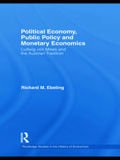 Political Economy, Public Policy and Monetary Economics: Ludwig von Mises and the Austrian Tradition