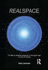 Real Space: The fate of physical presence in the digital age, on and off planet