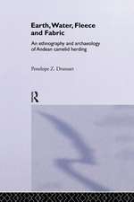 Earth, Water, Fleece and Fabric: An Ethnography and Archaeology of Andean Camelid Herding