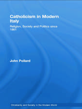 Catholicism in Modern Italy: Religion, Society and Politics since 1861