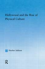 Hollywood and the Rise of Physical Culture