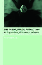 The Actor, Image, and Action: Acting and Cognitive Neuroscience