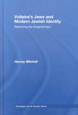 Voltaire's Jews and Modern Jewish Identity: Rethinking the Enlightenment