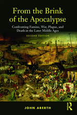 From the Brink of the Apocalypse: Confronting Famine, War, Plague and Death in the Later Middle Ages