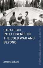 Strategic Intelligence in the Cold War and Beyond