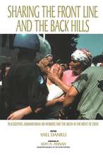 Sharing the Front Line and the Back Hills: International Protectors and Providers - Peacekeepers, Humanitarian Aid Workers and the Media in the Midst of Crisis