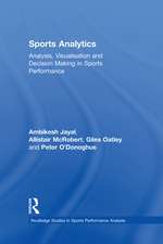 Sports Analytics: Analysis, Visualisation and Decision Making in Sports Performance