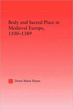 Body and Sacred Place in Medieval Europe, 1100-1389