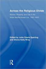 Across the Religious Divide: Women, Property, and Law in the Wider Mediterranean (ca. 1300-1800)