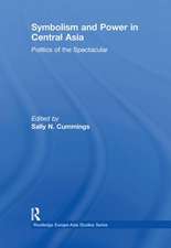 Symbolism and Power in Central Asia: Politics of the Spectacular