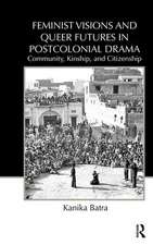 Feminist Visions and Queer Futures in Postcolonial Drama: Community, Kinship, and Citizenship