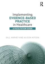 Implementing Evidence-Based Practice in Healthcare: A Facilitation Guide