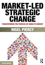 Market-Led Strategic Change: Transforming the process of going to market