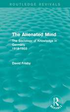 The Alienated Mind (Routledge Revivals): The Sociology of Knowledge in Germany 1918-1933