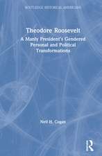 Theodore Roosevelt: A Manly President’s Gendered Personal and Political Transformations