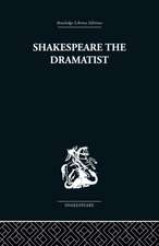 Shakespeare the Dramatist: And other papers