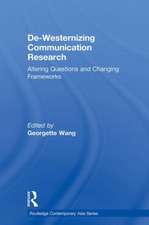 De-Westernizing Communication Research: Altering Questions and Changing Frameworks