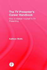 The TV Presenter's Career Handbook: How to Market Yourself in TV Presenting