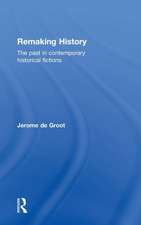 Remaking History: The Past in Contemporary Historical Fictions